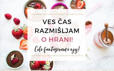 Ves čas razmišljam o hrani